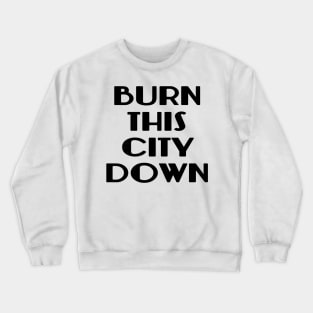 BURN THIS CITY DOWN Crewneck Sweatshirt